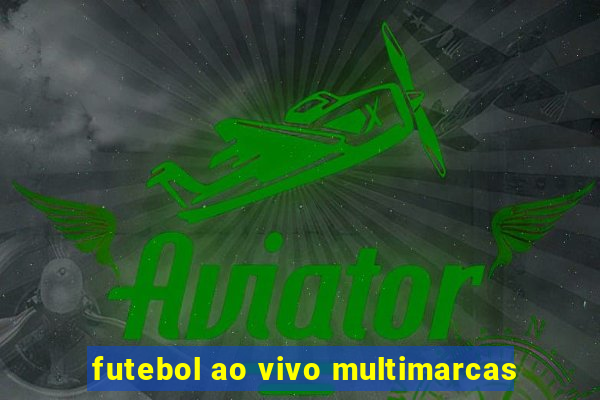 futebol ao vivo multimarcas